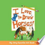 I love to draw horses! / Jennifer Lipsey.