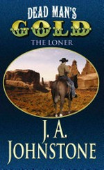 Dead man's gold / The Loner by J. A. Johnstone.