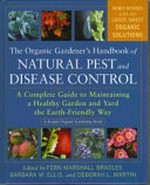 The organic gardener's handbook of natural pest and disease control : a complete guide to maintaining a healthy garden and yard the earth-friendly way / edited by Fern Marshall Bradley, Barbara W. Ellis, and Deborah L. Martin ; [writers, Helen Atthowe ... et al.].