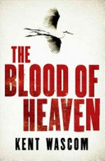 The blood of heaven / by Kent Wascom.