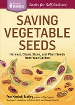 Saving vegetable seeds : harvest, clean, store, and plant seeds from your garden / by Fern Marshall Bradley.