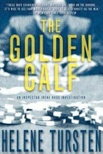 The Golden Calf / by Helene Tursten ; Translated by Laura A. Wideburg.