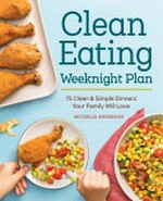 The clean eating weeknight dinner plan