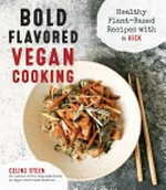 Bold flavored vegan cooking : healthy plant-based recipes with a kick / by Celine Steen.