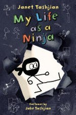 My life as a ninja / by Janet Tashjian