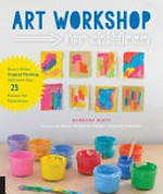 Art workshop for children : how to foster original thinking with more than 25 process art experiences / by Barbara Rucci.