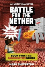 Battle for the nether : an unofficial Minecrafter's adventure / by Mark Cheverton.