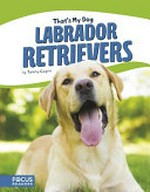 Labrador retrievers / by Tammy Gagne.