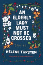 An elderly lady must not be crossed / by Helene Tursten ; translated by Marlaine Delargy.
