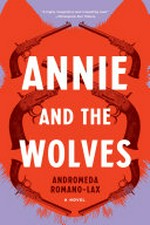 Annie and the wolves / by Andromeda Romano-Lax.
