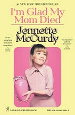 I'm glad my mom died / by Jennette McCurdy.