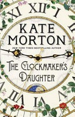 The clockmaker's daughter / by Kate Morton.