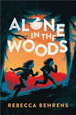 Alone in the woods / by Rebecca Behrens.