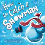 How to catch a snowman / by Adam Wallace & Andy Elkerton.