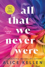 All that we never were / by Alice Kellen ; translated from Spanish by A. Nathan West.