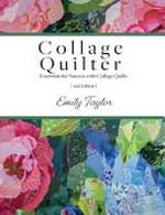 Collage Quilter: Essentials for Success with Collage Quilts / by Emily Taylor.