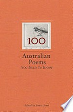 100 Australian poems you need to know / edited by Jamie Grant.
