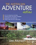 The Australian adventure atlas / by Lee Atkinson.