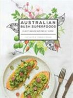 Australian bush superfoods : plant-based recipes at home / Lily Alice and Thomas O'Quinn.