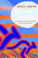 Welcome to country : an introduction to our first people for young Australians / by Marcia Langton
