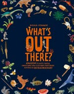 What's out there? : amazing plants, rocks, creatures and cultures that make Australia extraordinary / by Nicole Stewart.
