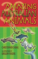 30 amazing Australian animals / Christopher Cheng ; illustrations by Gregory Rogers.