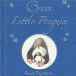 Brave little penguin / by Anna Pignataro.
