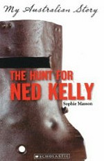 The Hunt for Ned Kelly / by Sophie Masson.