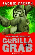 Gorilla grab / by Jackie French ; illustrations by Terry Whidborne.