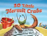 10 little hermit crabs / by Lee Fox ; illustrator Shane McG.