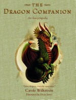 The dragon companion : an encyclopedia / Carole Wilkinson ; illustrated by Dean Jones.
