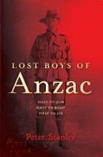 Lost boys of Anzac / by Peter Stanley.