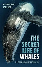 The secret life of whales / by Micheline Jenner.