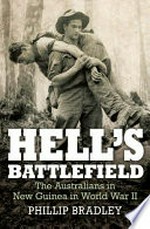 Hell's battlefield : the Australians in New Guinea in World War II / Phillip Bradley.
