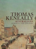 Australians : from Eureka to the diggers / by Thomas Keneally.