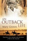 An outback life / Mary Groves.