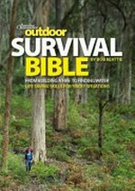 Australian geographic outdoor survival bible / by Rob Beattie.
