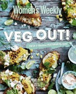 Veg out! : fresh and modern vegetarian recipes / edited by Pamela Clark].