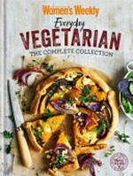 Everyday vegetarian : the complete collection / editorial & food director: Pamela Clark.
