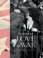 Stories of love & war : from the collection of the Australian War Memorial / Rebecca Britt.