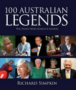 100 Australian legends / by Richard Simpkin.