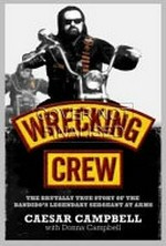 Wrecking crew : the brutal true story of the Bandidos' legendary sergeant-at-arms / Caesar Campbell with Donna Campbell.