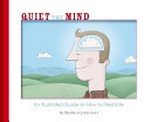 Quiet the mind : an illustrated guide on how to meditate / by Matthew Johnstone.