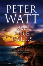 And fire falls / by Peter Watt.