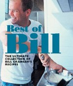 Best of Bill : the ultimate collection of Bill Granger's recipes / by Bill Granger.