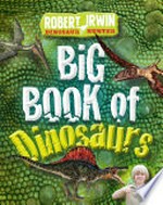 Big book of dinosaurs / by Robert Irwin.