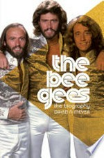 The Bee Gees : the biography / by David Meyer.