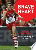 Brave heart : lessons learnt from life / by Brett and Hayley S. Kirk.