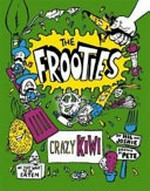 The frooties, Crazy kiwi / [Graphic novel] by Hil and Joshie