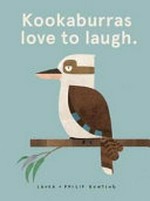 Kookaburras love to laugh / by Laura and Philip Bunting.